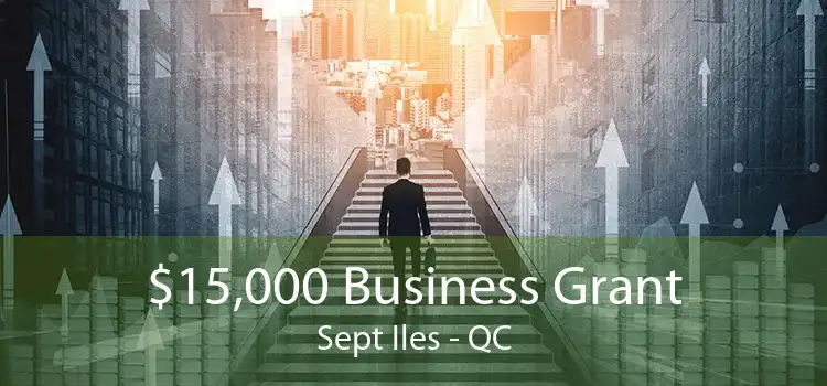 $15,000 Business Grant Sept Iles - QC
